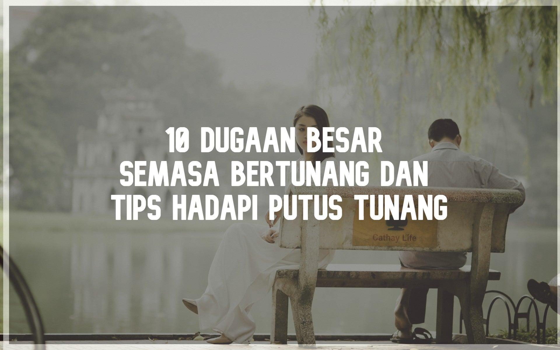 10 Dugaan Besar Semasa Bertunang dan Tips Hadapi Putus Tunang